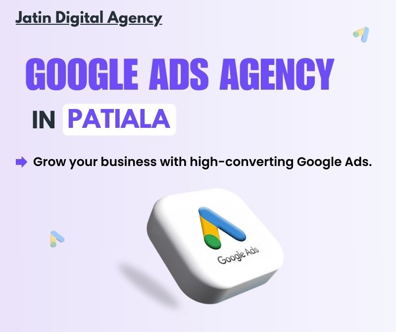 Google Ads Agency in Patiala – Jatin Digital Agency